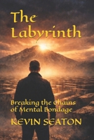 The Labyrinth: Breaking the Chains of Mental Bondage B0GV1ML695 Book Cover
