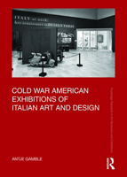 Cold War American Exhibitions of Italian Art and Design 103220916X Book Cover