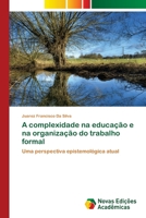 A Complexidade Na Educacao E Na Organizacao Do Trabalho Formal 6130162944 Book Cover