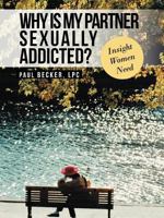 Why Is My Partner Sexually Addicted?: Insight Women Need 146855011X Book Cover