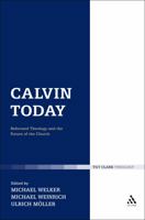 Calvin Today: Reformed Theology and the Future of the Church 0567136930 Book Cover