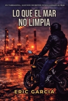 Lo que el mar no limpia: Un thriller policial de corrupción y suspense (Spanish Edition) B0GTYFXZRT Book Cover