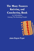 The Mary Frances Knitting and Crocheting Book; or, Adventures Among the Knitting People 9356909121 Book Cover