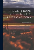 The Cliff Ruins of Canyon de Chelly, Arizona 1016772157 Book Cover