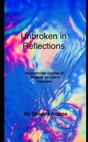 Unbroken in Reflections: Inspirational Quotes of Wisdom on Life’s Lessons B0GS2Z48RF Book Cover