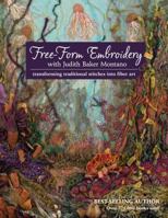 Free-Form Embroidery with Judith Baker Montano: Transforming Traditional Stitches Into Fiber Art 1607055724 Book Cover