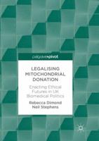 Legalising Mitochondrial Donation: Enacting Ethical Futures in UK Biomedical Politics 3319746448 Book Cover