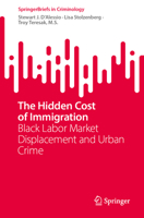 The Hidden Cost of Immigration: Black Labor Market Displacement and Urban Crime (SpringerBriefs in Criminology) 3032299489 Book Cover