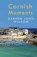 Cornish Moments 178465700X Book Cover