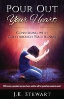 Pour Out Your Heart: Conversing with God Through Your Illness 1533122784 Book Cover