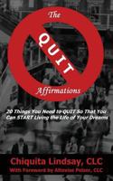 The QUIT Affirmations: 20 Things You Need to QUIT So That You Can START Living the Life of Your Dreams 1539882861 Book Cover