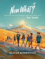 Now What? Discovering God's Love, Growing in Faith, and Living for Jesus B0GZVFPVSP Book Cover