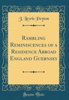 Rambling Reminiscences of a Residence Abroad: England--Guernsey 124093176X Book Cover