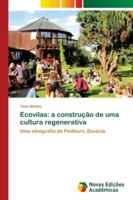 Ecovilas: a construção de uma cultura regenerativa: Uma etnografia de Findhorn, Escócia 6139630711 Book Cover