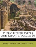 Public Health Papers And Reports, Volume 36 1286238188 Book Cover