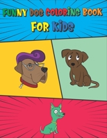 Funny Dog Coloring Book For Kids: Ages 4-8 and up Dog Coloring Book for Puppy Lovers, Puppy Coloring Book. Cute coloring Book B08NVGHK4Z Book Cover