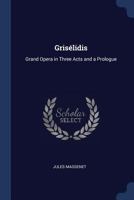 Grisélidis: Grand Opera in Three Acts and a Prologue 1021399116 Book Cover