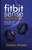 Fitbit Sense User’s Guide: A Quick Guide to Hidden Features of the Fitbit Sense Health Watch B08P2C698F Book Cover