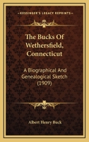 The Bucks Of Wethersfield, Connecticut: A Biographical And Genealogical Sketch 1166960595 Book Cover