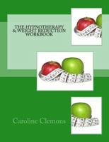 The Hypnotherapy and Weight Reduction Workbook 1491075252 Book Cover