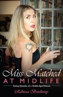 Miss Matched at Midlife: Dating Episodes of a Middle-Aged Woman 1634138880 Book Cover