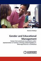 Gender and Educational Management: Factors that contribute to persistent under-representation of women in Primary school headship in Masvingo Province in Zimbabwe 3844308709 Book Cover