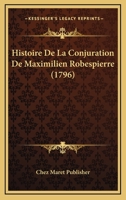 Histoire De La Conjuration De Maximilien Robespierre (1796) 1160108706 Book Cover
