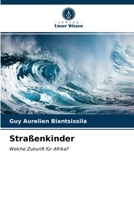 Straßenkinder: Welche Zukunft für Afrika? 6203643564 Book Cover
