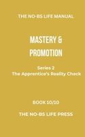THE NO-BS LIFE MANUAL: MASTERY & PROMOTION (THE APPRENTICE'S REALITY CHECK) B0GVXN96NT Book Cover