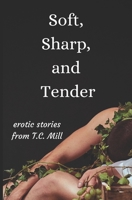 Soft, Sharp, and Tender: Erotic Short Stories 1795755202 Book Cover
