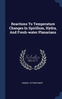 Reactions To Temperature Changes In Spirillum, Hydra, And Fresh-water Planarians 102231985X Book Cover