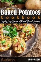 Baked Potatoes Cookbook: Step by Step Recipes of Oven Baked Potatoes 1797965085 Book Cover