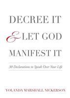 Decree It and Let God Manifest It 0998358835 Book Cover