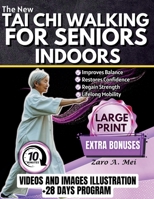 Tai Chi Walking for Seniors Indoors: A Proven Step-by-Step Guide to Achieve Unshakable Balance, Move with Confidence, and Maintain Lifelong Mobility | Includes Illustrations & Videos B0GTL6KRT4 Book Cover