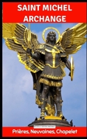 Neuvaine à Saint Michel Archange : Prières de Protection, Combat Spirituel et Intercession des Neuf Chœurs des Anges: Une neuvaine puissante pour ... les épreuves spirituelles (French Edition) B0GM9XYPZB Book Cover