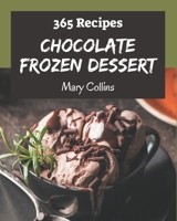 365 Chocolate Frozen Dessert Recipes: A Chocolate Frozen Dessert Cookbook Everyone Loves! B08P26MDH5 Book Cover