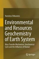 Environmental and Resources Geochemistry of Earth System: Mass Transfer Mechanism, Geochemical Cycle and the Influence of Human Activity 443154903X Book Cover