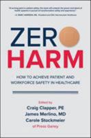 Zero Harm: How to Achieve Patient and Workforce Safety in Healthcare: How to Achieve Patient and Workforce Safety in Healthcare 1260440923 Book Cover