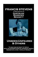 Francis Stevens - Unseen - Unfeared and Other Stories: "A man has no right to trifle with the superstitions of ignorant people. Sooner or later, it spells trouble" 178780075X Book Cover
