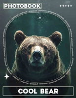 Cool Bear Photo Book: Adorable Collection Featuring 40 Unique Images Of Bears For All Ages B0DPXGYXZK Book Cover