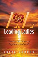 Leading Ladies: Sharing Our Stories of Inspiration and Faith 1483626377 Book Cover