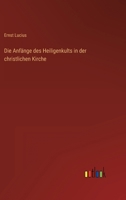 Die Anfänge des Heiligenkults in der christlichen Kirche 3368454994 Book Cover
