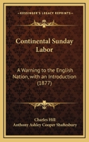 Continental Sunday Labor: A Warning to the English Nation, with an Introduction 1164612018 Book Cover