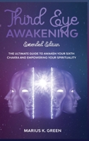 Third Eye Awakening: The Ultimate Guide to Awaken Your Sixth Chakra and Empowering Your Spirituality - Extended Edition B08B33TT5Q Book Cover