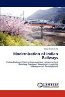 Modernization of Indian Railways: Indian Railways' Path to Improvement, Infrastructure Building, Transport Economics, Logistics Management, Development 3847323903 Book Cover
