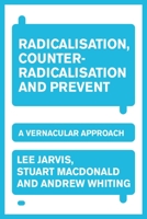 Radicalisation, counter-radicalisation and Prevent: A vernacular approach 1526172739 Book Cover