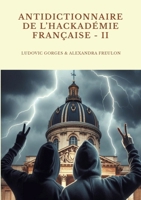 Antidictionnaire de l'Hackadémie française - Tome II (French Edition) 2322477257 Book Cover