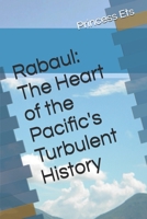 Rabaul: The Heart of the Pacific's Turbulent History B0DR6ZH664 Book Cover