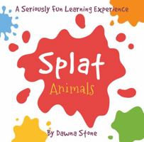 Splat Animals: A Seriously Fun Learning Experience 0999212338 Book Cover