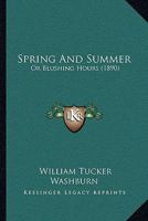 Spring and Summer or, Blushing Hours 1164940325 Book Cover